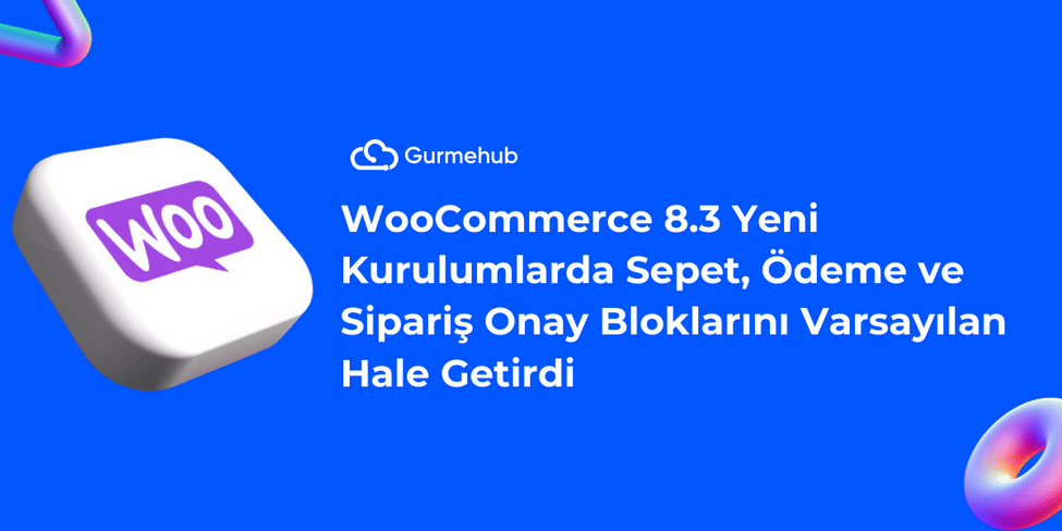 WooCommerce 8.3 Yeni Kurulumlarda Sepet, Ödeme ve Sipariş Onay Bloklarını Varsayılan Hale Getirdi