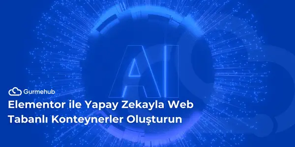 Elementor ile Yapay Zekayla Web Tabanlı Konteynerler Oluşturun