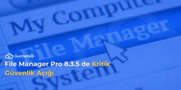 File Manager Pro 8.3.5 de Kritik Güvenlik Açığı