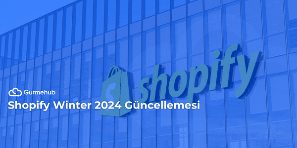 Shopify Winter 2024 Güncellemesi